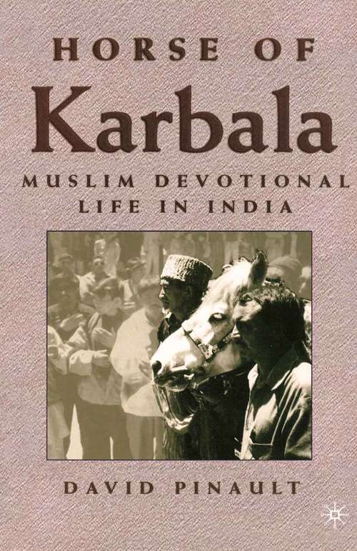 Book cover of Horse of Karbala: Muslim Devotional Life in India (1st ed. 2001)