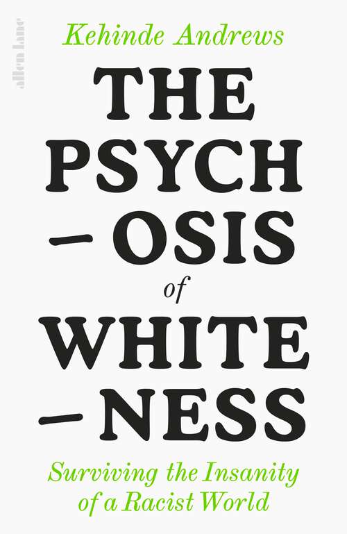 Book cover of The Psychosis of Whiteness: Surviving the Insanity of a Racist World