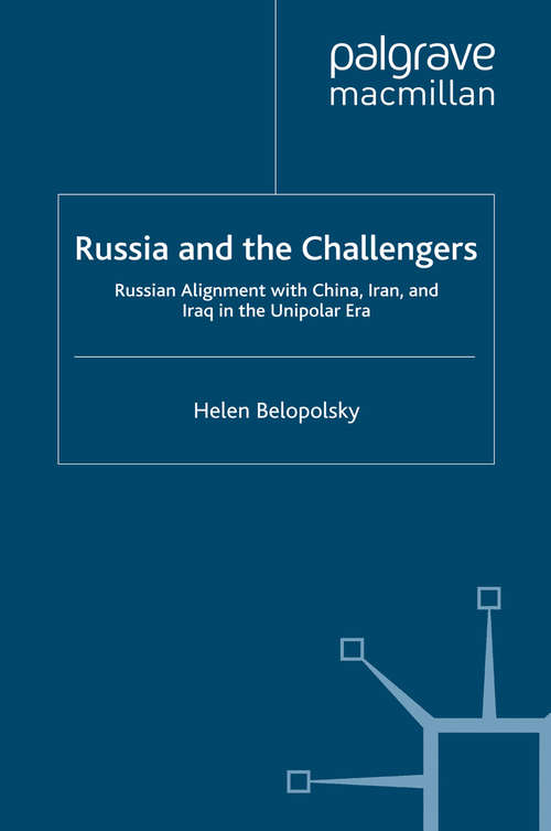 Book cover of Russia and the Challengers: Russian Alignment with China, Iran and Iraq in the Unipolar Era (2009) (St Antony's Series)