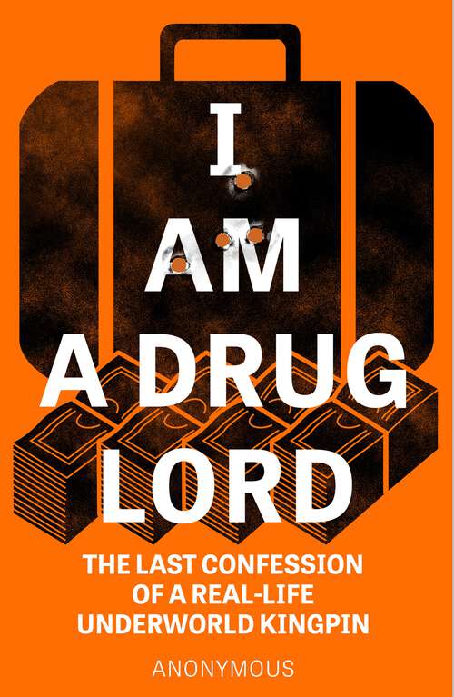 Book cover of I Am a Drug Lord: The Last Confession of a Real-Life Underworld Kingpin