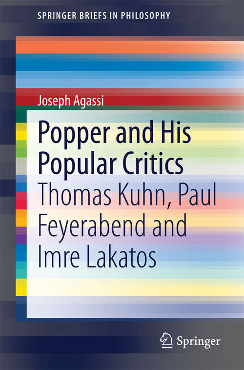 Book cover of Popper and His Popular Critics: Thomas Kuhn, Paul Feyerabend and Imre Lakatos (2014) (SpringerBriefs in Philosophy)