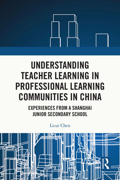 Book cover of Understanding Teacher Learning in Professional Learning Communities in China: Experiences from a Shanghai Junior Secondary School