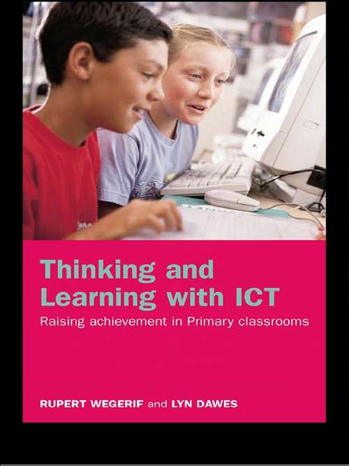 Book cover of Thinking And Learning With Ict: Raising Achievement In Primary Classrooms (PDF)