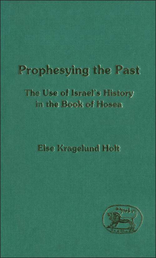 Book cover of Prophesying the Past: The Use of Israel's History in the Book of Hosea (The Library of Hebrew Bible/Old Testament Studies)