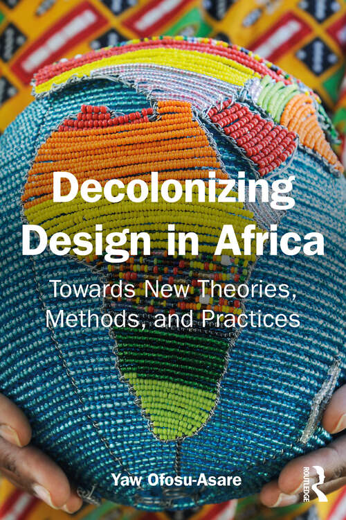 Book cover of Decolonising Design in Africa: Towards New Theories, Methods, and Practices