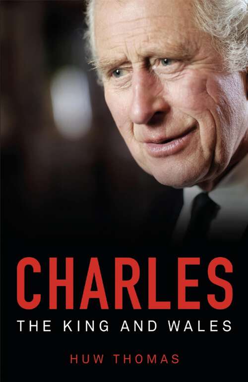 Book cover of Charles: The King and Wales