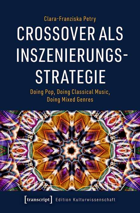 Book cover of Crossover als Inszenierungsstrategie: Doing Pop, Doing Classical Music, Doing Mixed Genres (Edition Kulturwissenschaft #225)