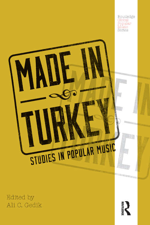 Book cover of Made in Turkey: Studies in Popular Music (Routledge Global Popular Music Series)