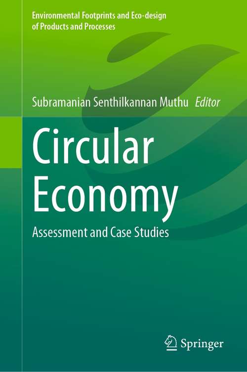 Book cover of Circular Economy: Assessment and Case Studies (1st ed. 2021) (Environmental Footprints and Eco-design of Products and Processes)