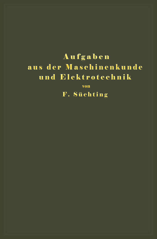 Book cover of Aufgaben aus der Maschinenkunde und Elektrotechnik: Eine Sammlung für Nichtspezialisten nebst ausführlichen Lösungen (1924)