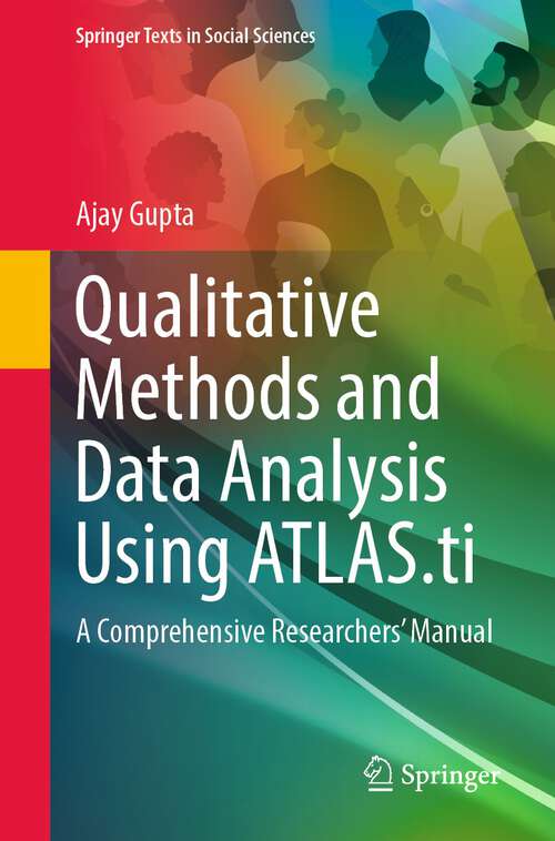 Book cover of Qualitative Methods and Data Analysis Using ATLAS.ti: A Comprehensive Researchers’ Manual (1st ed. 2024) (Springer Texts in Social Sciences)