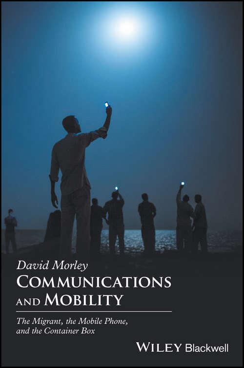 Book cover of Communications and Mobility: The Migrant, the Mobile Phone, and the Container Box