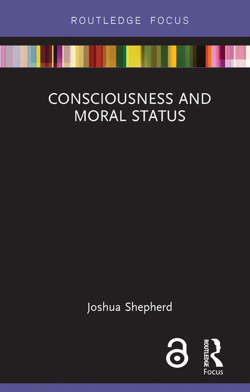 Book cover of Consciousness and Moral Status (Routledge Focus on Philosophy)