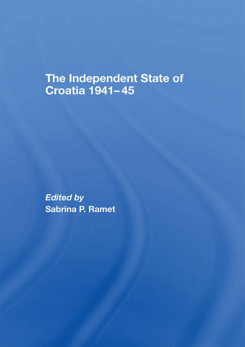 Book cover of The Independent State of Croatia 1941-45 (Totalitarianism Movements And Political Religions Ser.)
