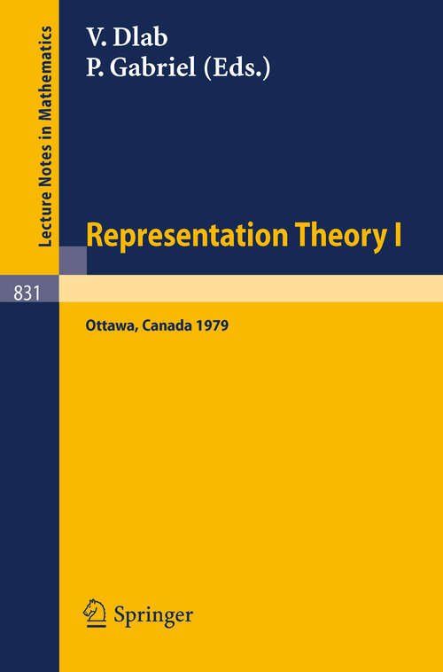 Book cover of Representation Theory I: Proceedings of the Workshop on the Present Trends in Representation Theory, Ottawa, Carleton University, August 13-18, 1979 (1980) (Lecture Notes in Mathematics #831)