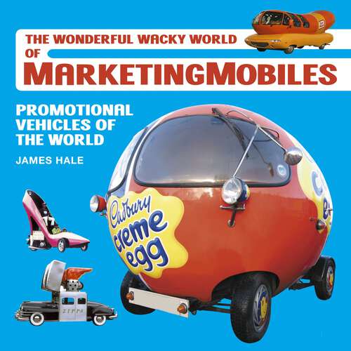 Book cover of The Wonderful Wacky World of Marketingmobiles: Promotional Vehicles of the World