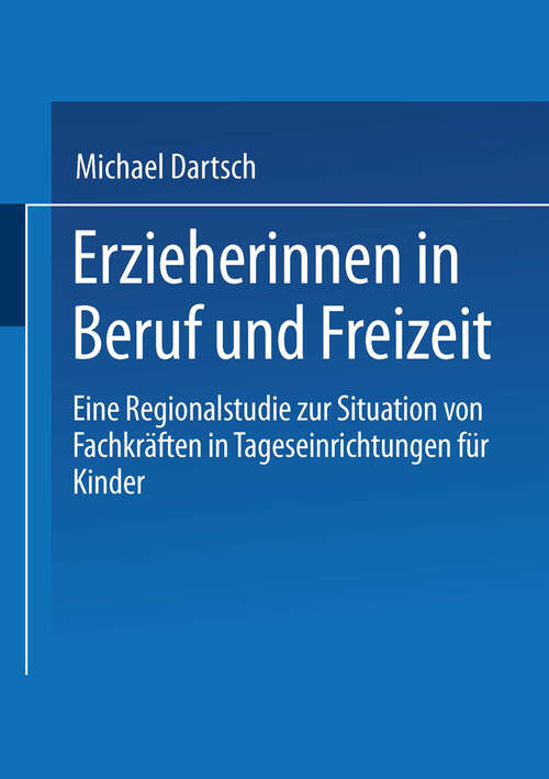 Book cover of Erzieherinnen in Beruf und Freizeit: Eine Regionalstudie zur Situation von Fachkräften in Tageseinrichtungen für Kinder (2001)