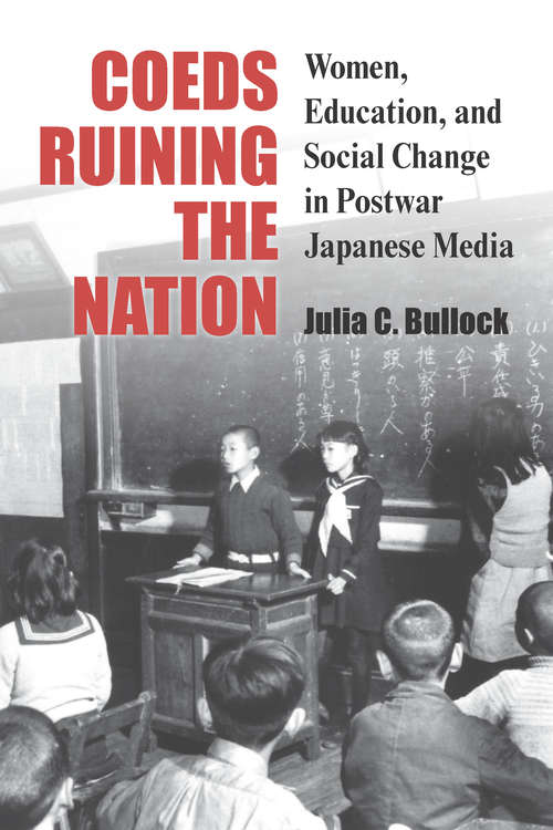 Book cover of Coeds Ruining the Nation: Women, Education, and Social Change in Postwar Japanese Media (Michigan Monograph Series in Japanese Studies #87)