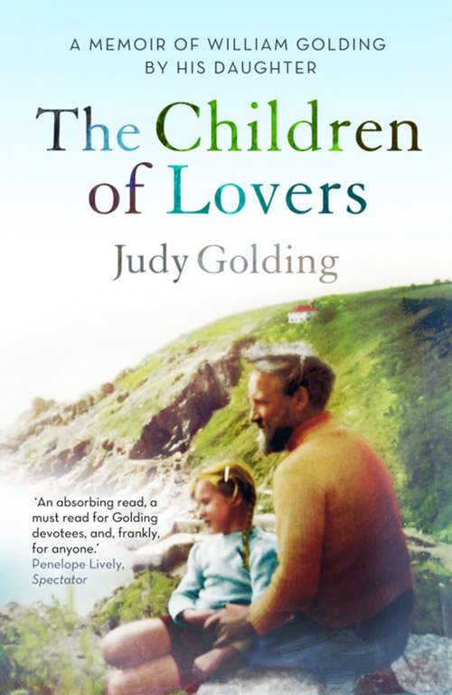 Book cover of The Children of Lovers: A memoir of William Golding by his daughter (Main)