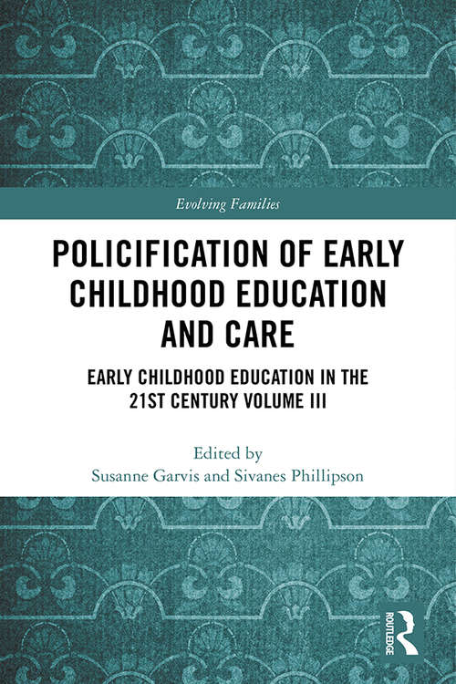Book cover of Policification of Early Childhood Education and Care: Early Childhood Education in the 21st Century Vol III (Evolving Families)