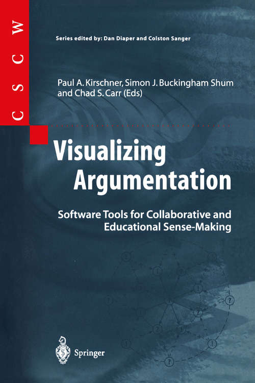 Book cover of Visualizing Argumentation: Software Tools for Collaborative and Educational Sense-Making (2003) (Computer Supported Cooperative Work)