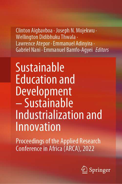 Book cover of Sustainable Education and Development – Sustainable Industrialization and Innovation: Proceedings of the Applied Research Conference in Africa (ARCA), 2022 (1st ed. 2023)