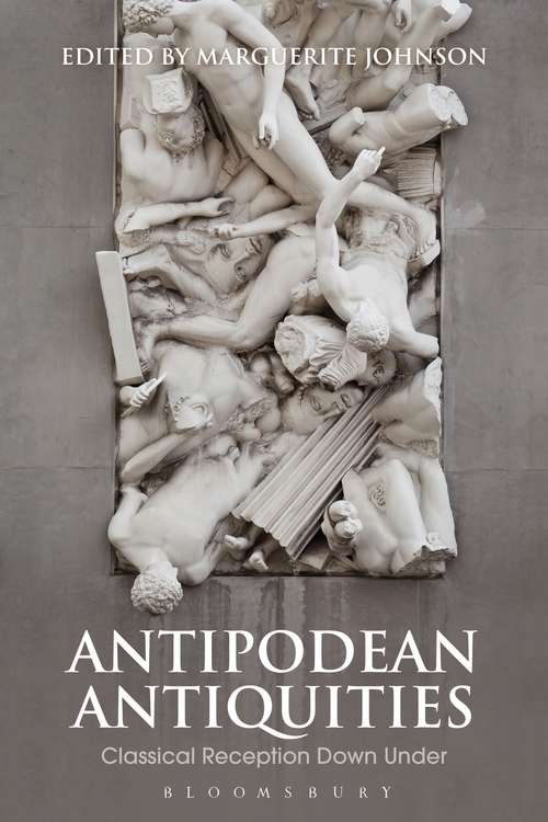 Book cover of Antipodean Antiquities: Classical Reception Down Under (Bloomsbury Studies in Classical Reception)