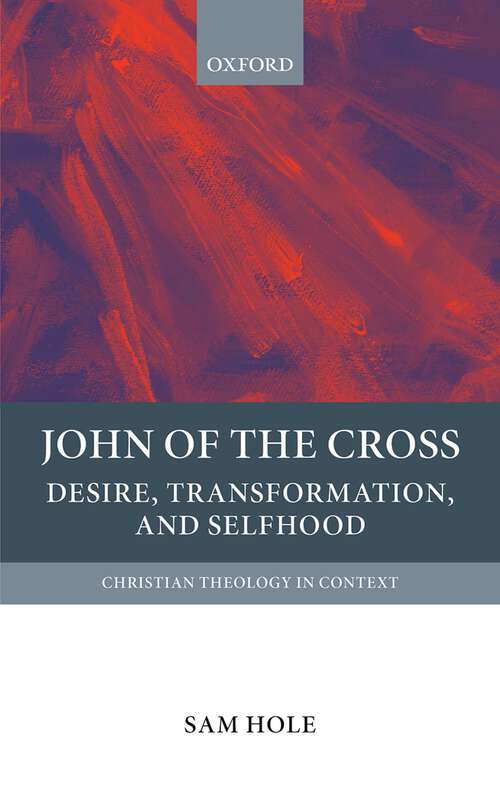 Book cover of John of the Cross: Desire, Transformation, and Selfhood (Christian Theology in Context)