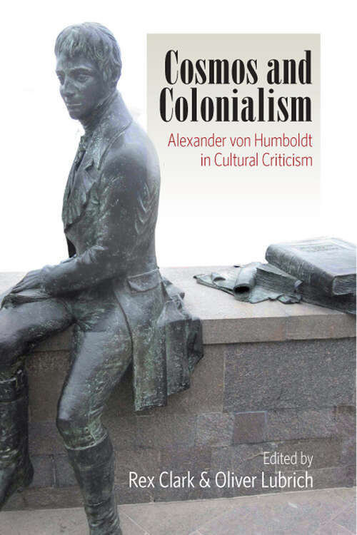 Book cover of Cosmos and Colonialism: Alexander von Humboldt in Cultural Criticism (Berghahn Ser.)