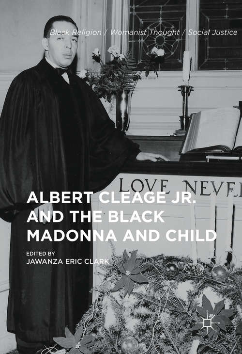 Book cover of Albert Cleage Jr. and the Black Madonna and Child (1st ed. 2016) (Black Religion/Womanist Thought/Social Justice)