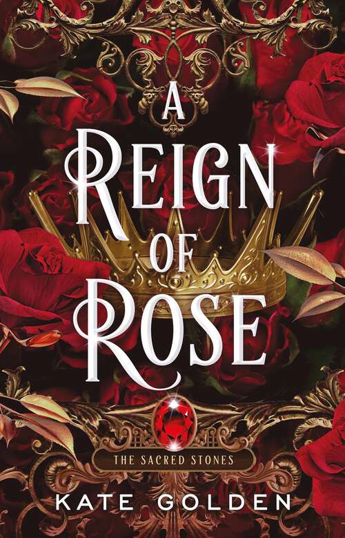 Book cover of A Reign of Rose: An addictive enemies-to-lovers fantasy romance (The Sacred Stones, Book 3) (Sacred Stones)