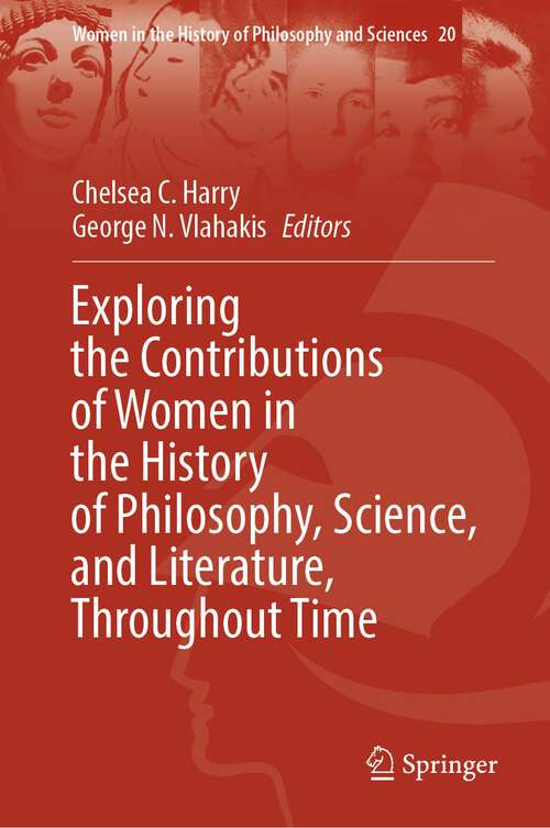 Book cover of Exploring the Contributions of Women in the History of Philosophy, Science, and Literature, Throughout Time (1st ed. 2023) (Women in the History of Philosophy and Sciences #20)