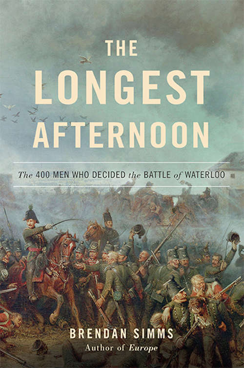 Book cover of The Longest Afternoon: The 400 Men Who Decided the Battle of Waterloo