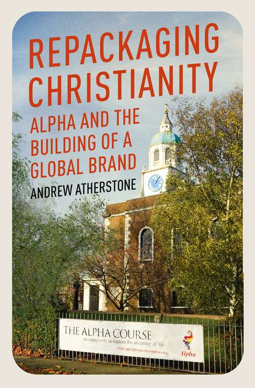 Book cover of Repackaging Christianity: Alpha and the building of a global brand