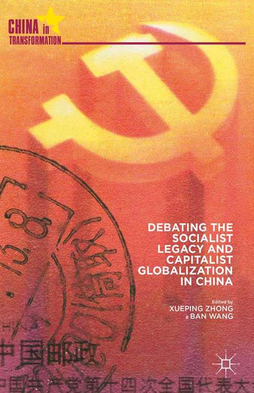 Book cover of Debating the Socialist Legacy and Capitalist Globalization in China (2014) (China in Transformation)