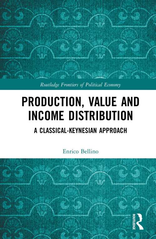 Book cover of Production, Value and Income Distribution: A Classical-Keynesian Approach (Routledge Frontiers of Political Economy)