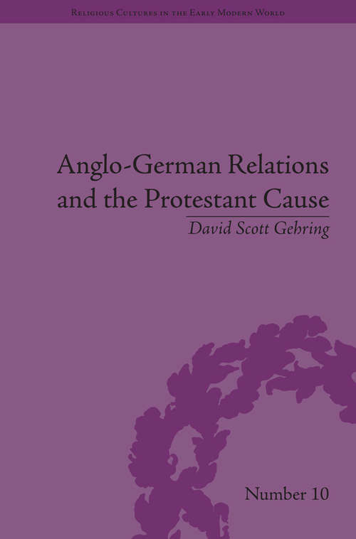 Book cover of Anglo-German Relations and the Protestant Cause: Elizabethan Foreign Policy and Pan-Protestantism (Religious Cultures in the Early Modern World)