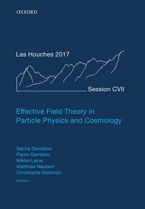 Book cover of Effective Field Theory in Particle Physics and Cosmology: Lecture Notes of the Les Houches Summer School: Volume 108, July 2017 (Lecture Notes of the Les Houches Summer School #108)