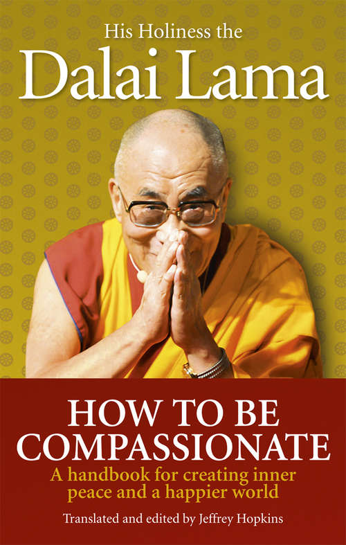 Book cover of How To Be Compassionate: A Handbook for Creating Inner Peace and a Happier World