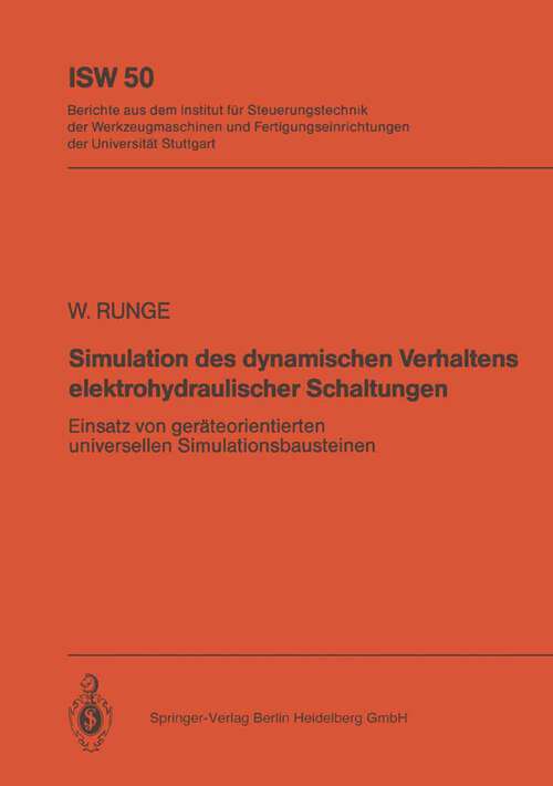 Book cover of Simulation des dynamischen Verhaltens elektrohydraulischer Schaltungen: Einsatz von geräteorientierten, universellen Simulationsbausteinen (1984) (ISW Forschung und Praxis #50)