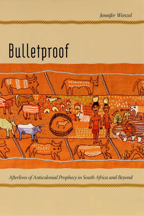 Book cover of Bulletproof: Afterlives of Anticolonial Prophecy in South Africa and Beyond