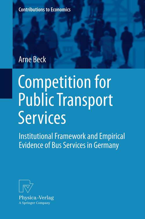 Book cover of Competition for Public Transport Services: Institutional Framework and Empirical Evidence of Bus Services in Germany (2012) (Contributions to Economics)
