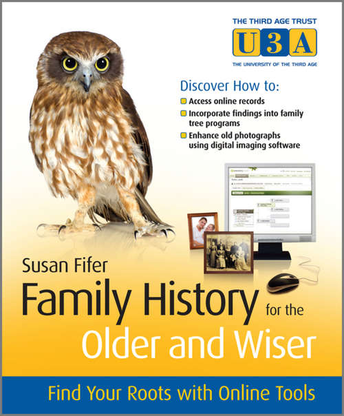 Book cover of Family History for the Older and Wiser: Find Your Roots with Online Tools (The\third Age Trust (u3a)/older And Wiser Ser.)