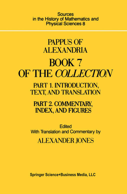 Book cover of Pappus of Alexandria Book 7 of the Collection: Part 1. Introduction, Text, and Translation (1986) (Sources in the History of Mathematics and Physical Sciences #8)