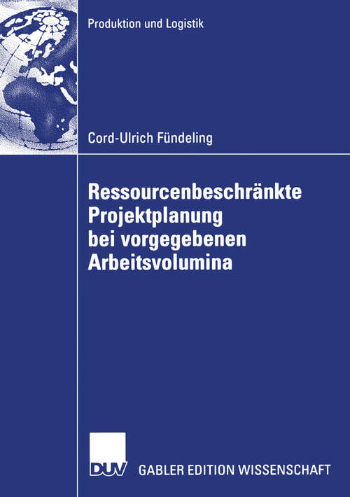Book cover of Ressourcenbeschränkte Projektplanung bei vorgegebenen Arbeitsvolumina (2006) (Produktion und Logistik)