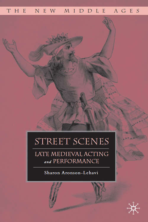Book cover of Street Scenes: Late Medieval Acting and Performance (2011) (The New Middle Ages)
