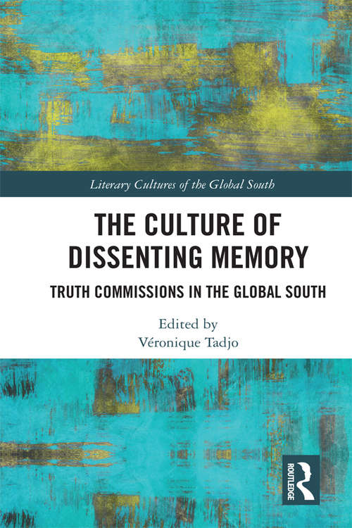 Book cover of The Culture of Dissenting Memory: Truth Commissions in the Global South (Literary Cultures of the Global South)