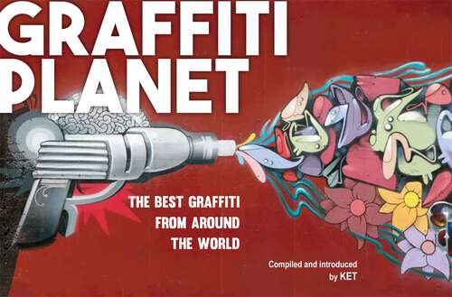 Book cover of Graffiti Planet: The Best Graffiti from Around the World