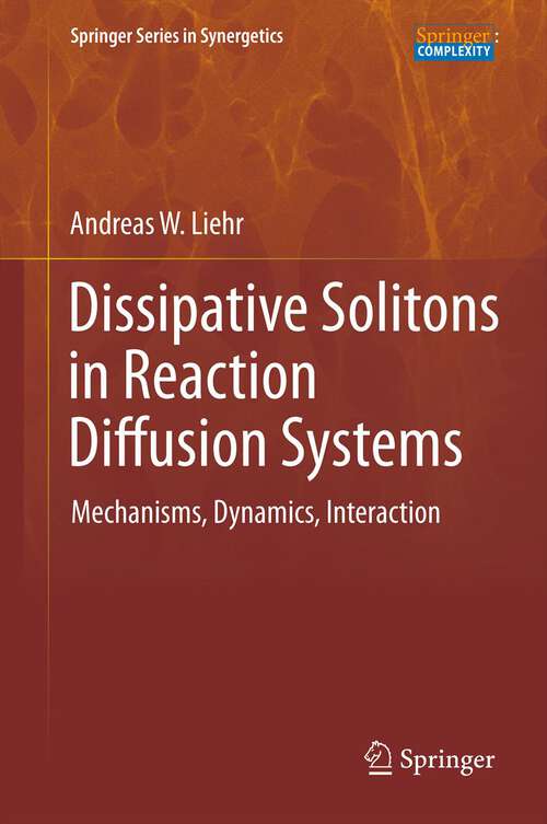 Book cover of Dissipative Solitons in Reaction Diffusion Systems: Mechanisms, Dynamics, Interaction (2013) (Springer Series in Synergetics #70)