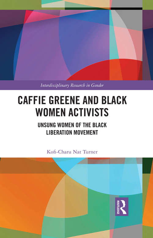 Book cover of Caffie Greene and Black Women Activists: Unsung Women of the Black Liberation Movement (Interdisciplinary Research in Gender)